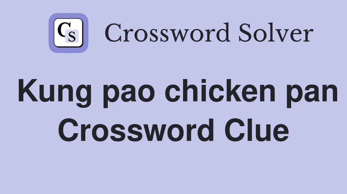 Kung pao chicken pan Crossword Clue Answers Crossword Solver
